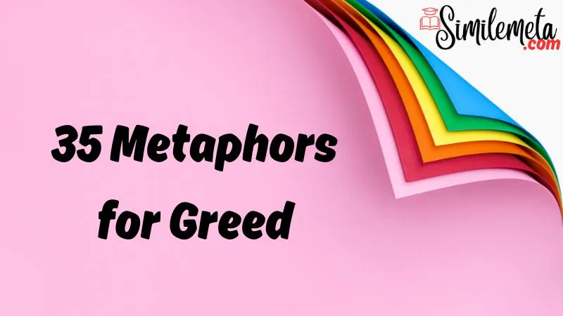 Metaphors for Greed