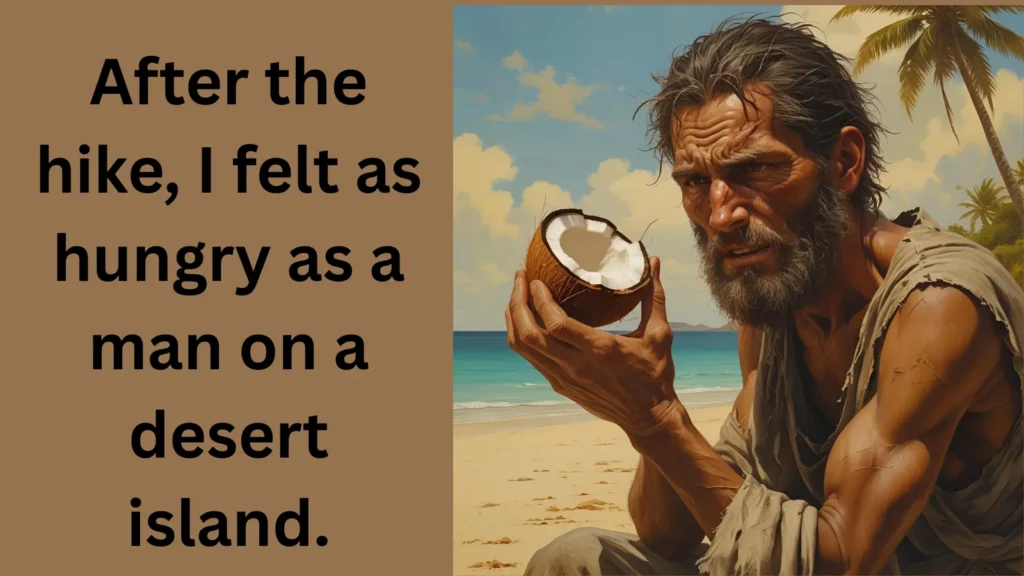 As hungry as a man on a desert island