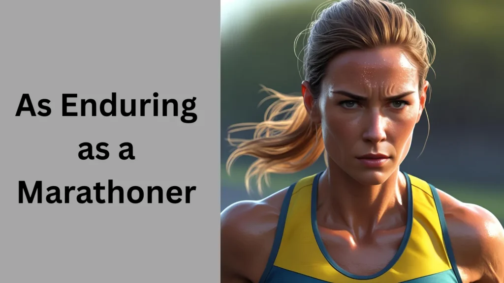 As enduring as a marathoner