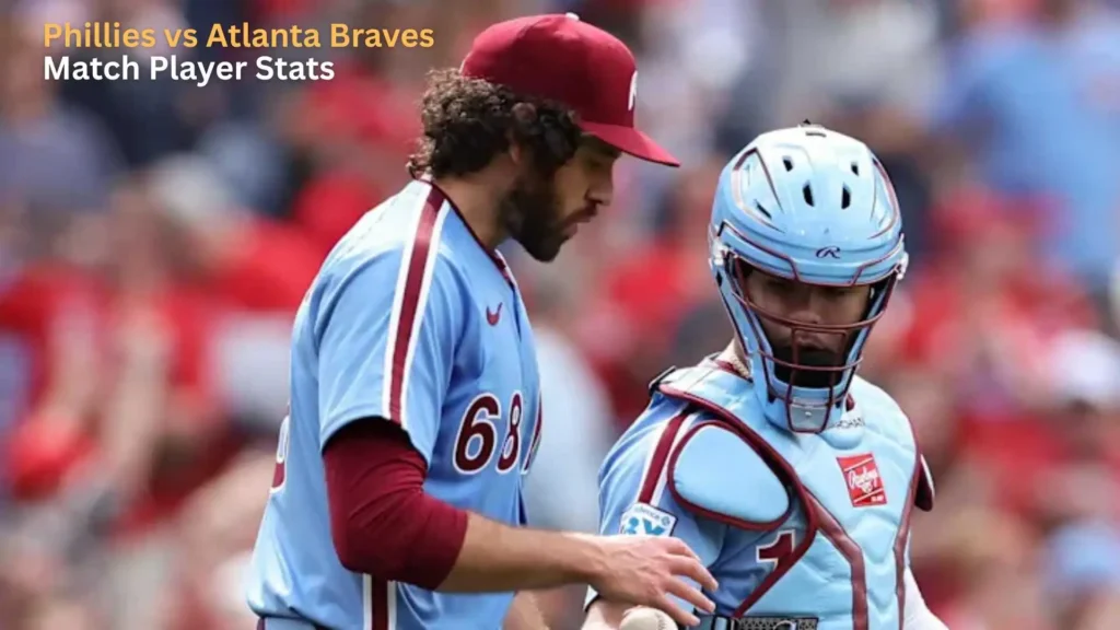 Phillies vs Atlanta Braves Match Player Stats