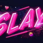 What Does Slay Mean?