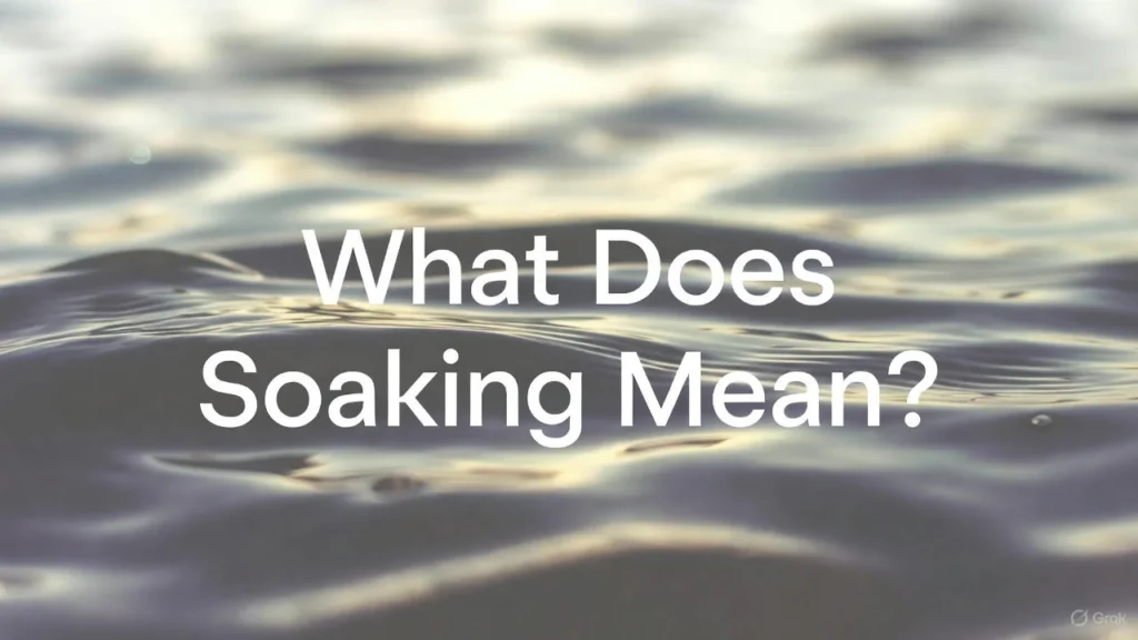 What Does Soaking Mean?