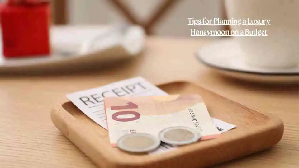 Tips for Planning a Luxury Honeymoon on a Budget