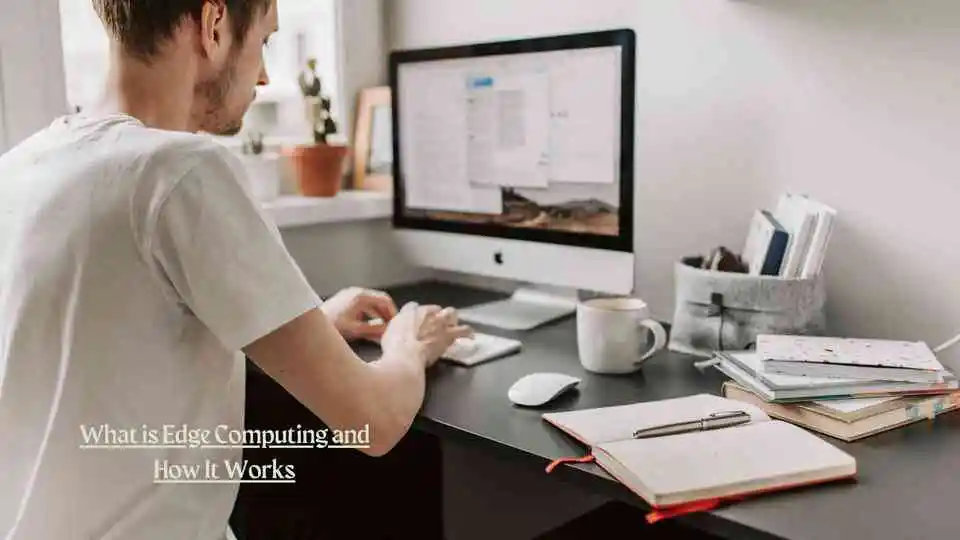 What is Edge Computing and How It Works