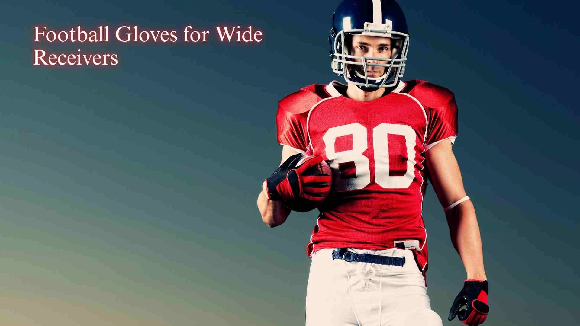 Football Gloves for Wide Receivers